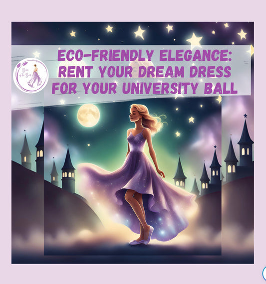 Eco-Friendly Elegance: Rent Your Dream Ball Dress for Your University Ball